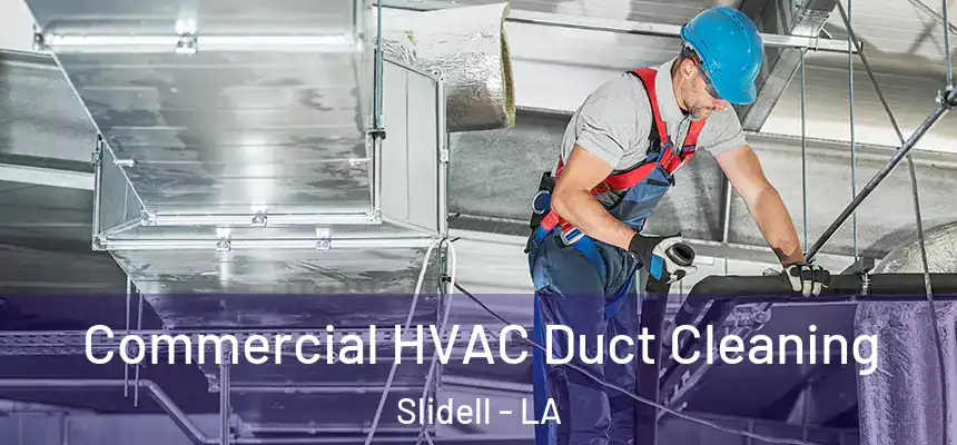 Commercial HVAC Duct Cleaning Slidell - LA