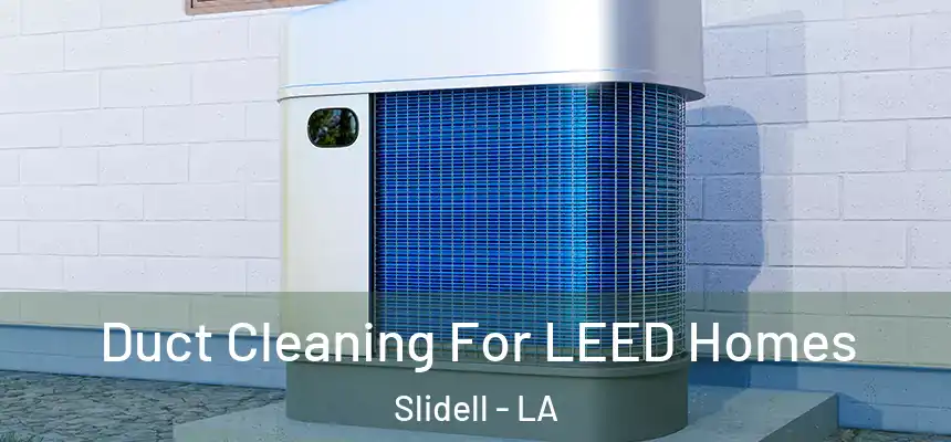  Duct Cleaning For LEED Homes Slidell - LA