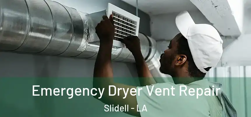  Emergency Dryer Vent Repair Slidell - LA