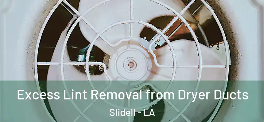 Excess Lint Removal from Dryer Ducts Slidell - LA