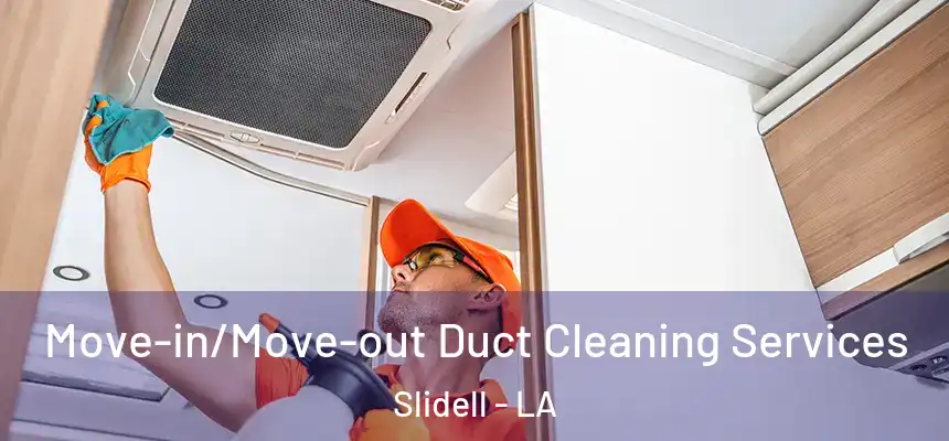  Move-in/Move-out Duct Cleaning Services Slidell - LA