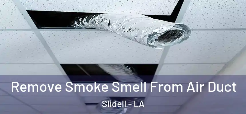  Remove Smoke Smell From Air Duct Slidell - LA