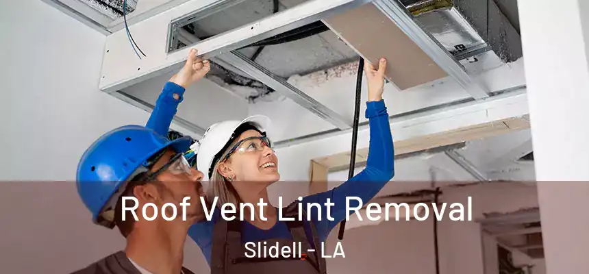  Roof Vent Lint Removal Slidell - LA