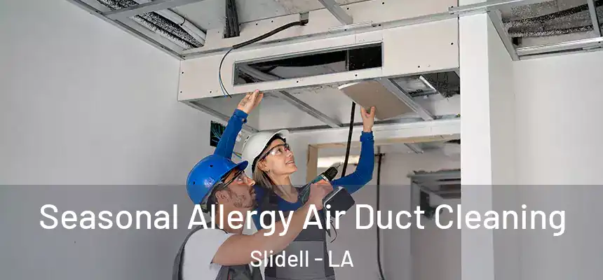 Seasonal Allergy Air Duct Cleaning Slidell - LA