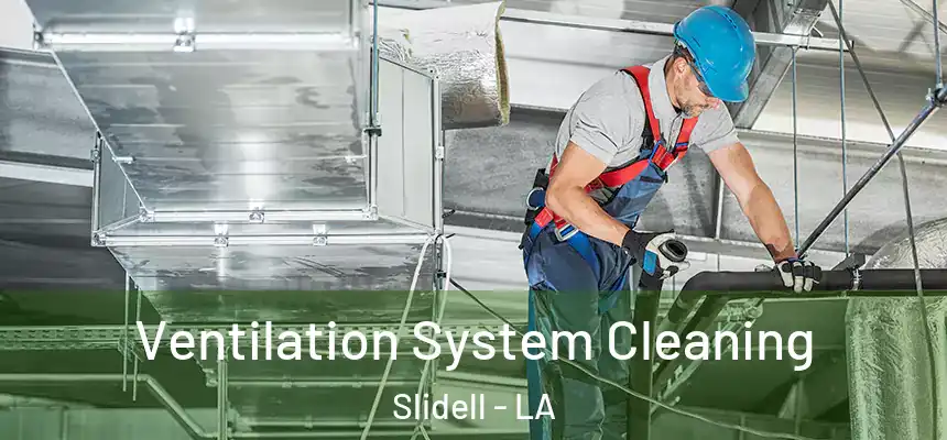  Ventilation System Cleaning Slidell - LA